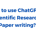 Chatgpt for scientific research paper writing