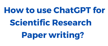 Chatgpt for scientific research paper writing