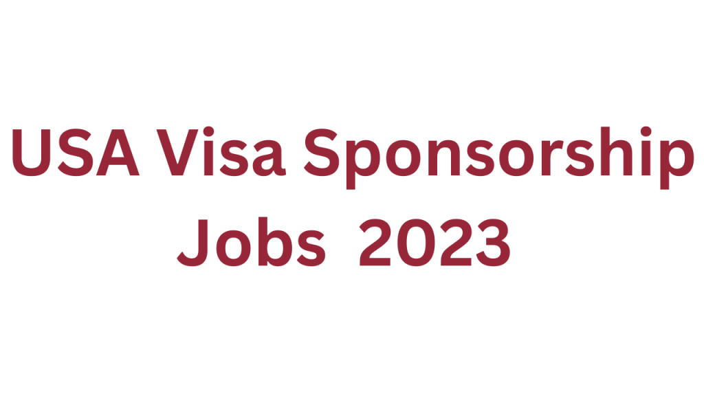 USA Visa Sponsorship Jobs 2023 Online Apply Work Visa USA Dr Asma