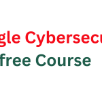 Google Cybersecurity free Course
