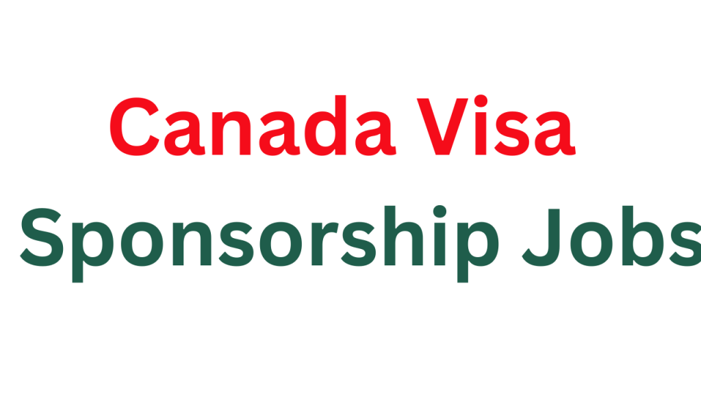 Visa Sponsorship Jobs In Canada 2024 Work Visa Canda Dr Asma Jabeen   Canada Visa Sponsorship Jobs 1024x576 