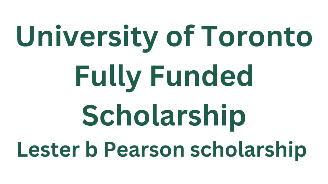 University of Toronto Lester b Pearson scholarship 2025 in Canada Dr