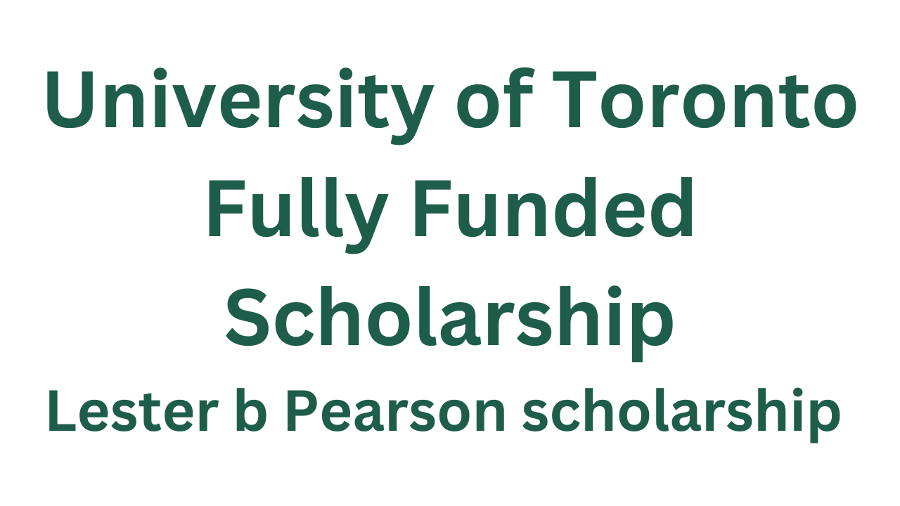 Lester B Pearson Scholarship University of Toronto 2025