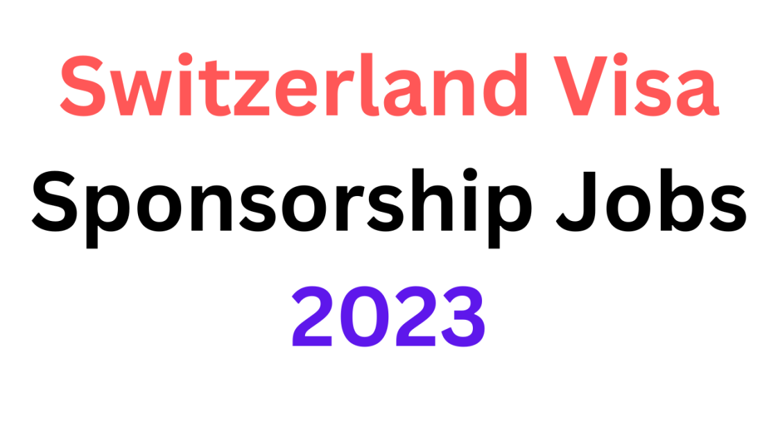 Switzerland Visa Sponsorship Jobs 2023 - Dr Asma Jabeen