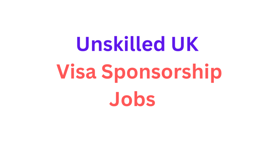 UK 40000 Unskilled Work Visa Sponsorship Jobs 2023 Dr Asma Jabeen