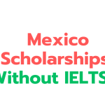 Mexico Scholarships Without IELTS 2024