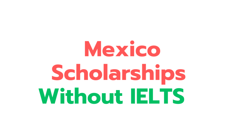 Mexico Scholarships Without IELTS 2024