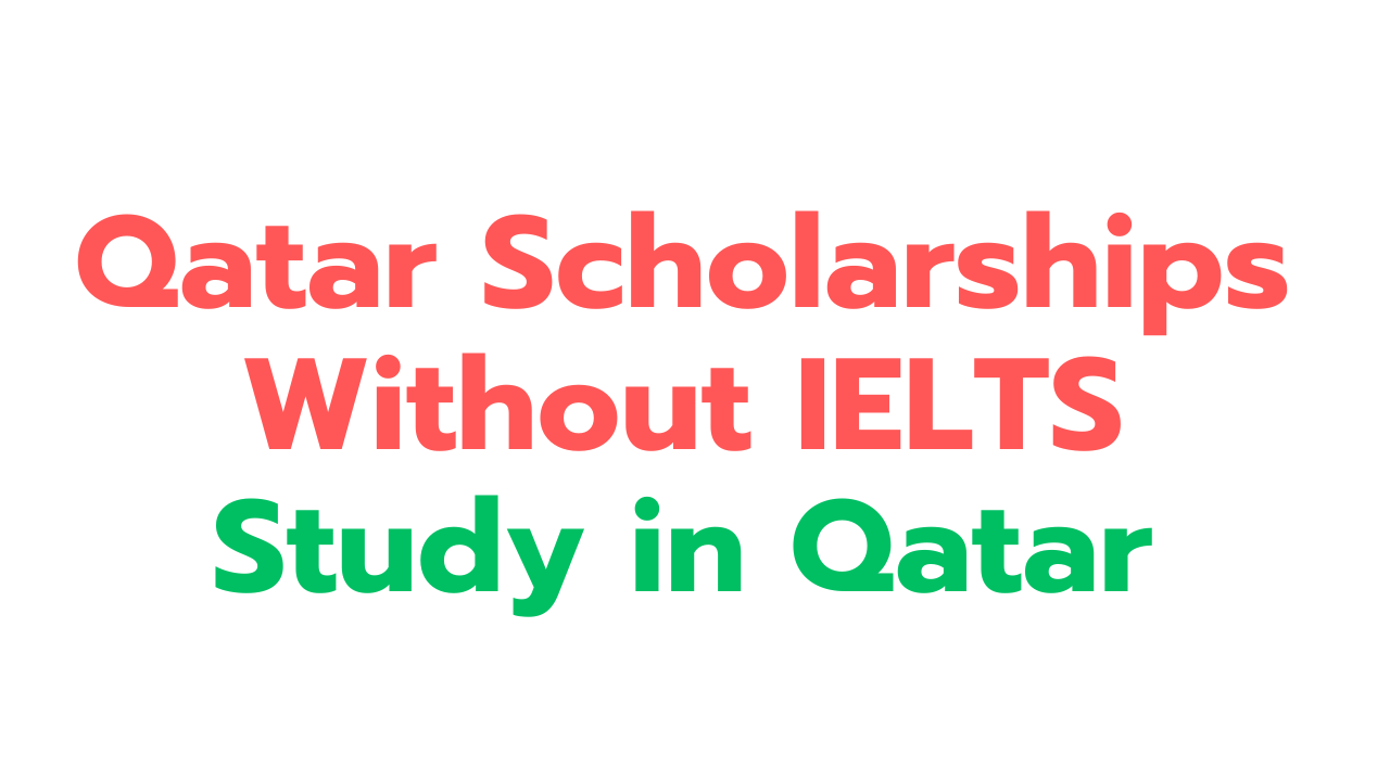 Qatar scholarships-without IELTS 2024
