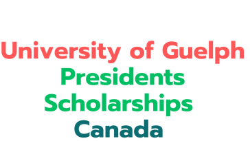 University of Guelph Presidents Scholarships 2025 in Canada (Funded)