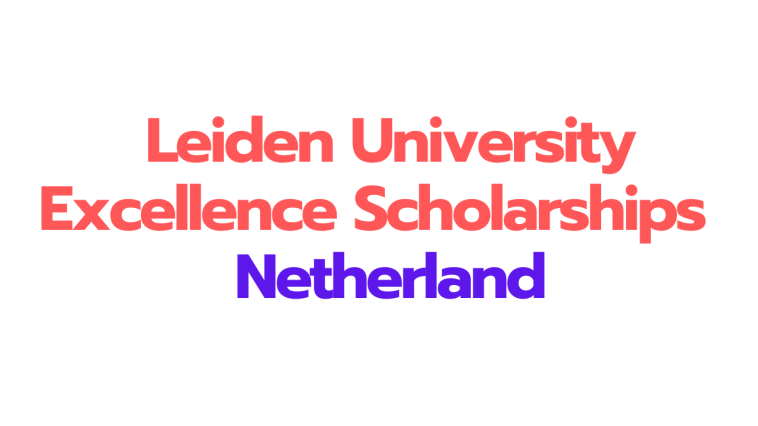 Leiden University Excellence Scholarships 2026 in Netherlands |Funded